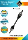 New Oe Front Left Cv Axle For 2012-2017 Toyota Camry 2.5L Lifetime Warranty. Fixed Price $128.88.