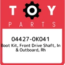 04427-0K041 Toyota Boot Kit, Front Drive Shaft, In & Outboard, Rh 044270K041, Ne. Fixed Price $220.70.